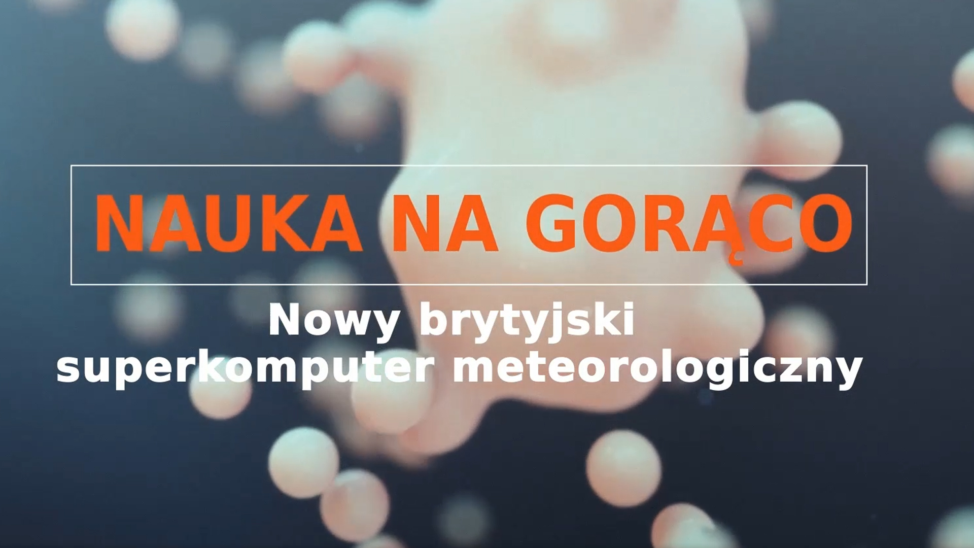 PIONIER.TV „Nauka na gorąco: Nowy brytyjski superkomputer meteorologiczny”