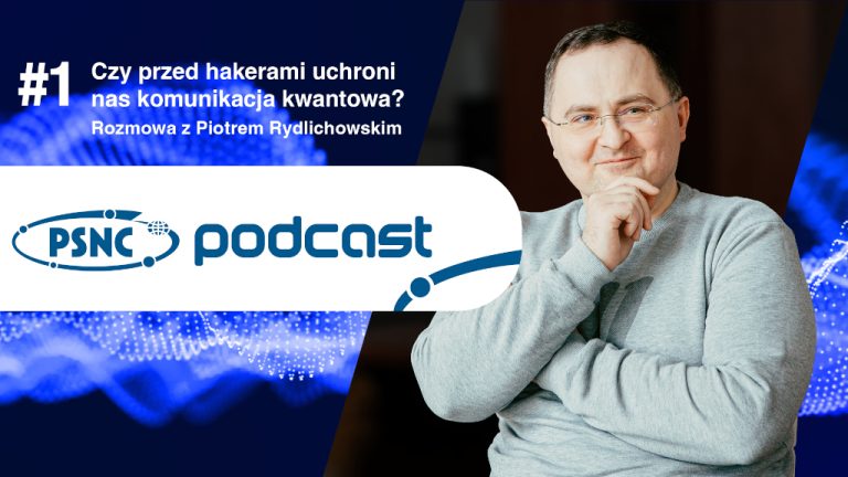 PSNC Podcast: Czy przed hakerami uchroni nas komunikacja kwantowa?