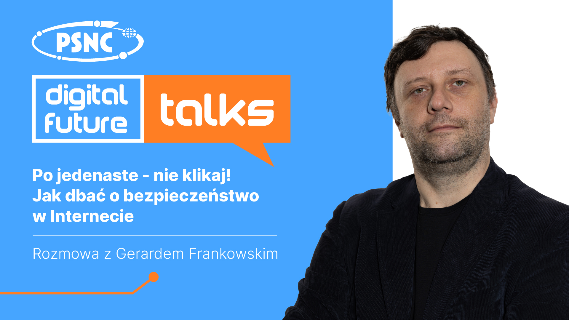 PSNC Digital Future Talks: „Po jedenaste – nie klikaj! Jak dbać o bezpieczeństwo w Internecie”