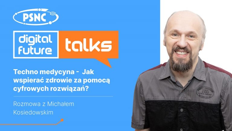 PSNC Digital Future Talks: Techno medycyna – Jak wspierać zdrowie za pomocą cyfrowych rozwiązań?