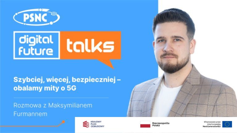 PSNC Digital Future Talks: Szybciej, więcej, bezpieczniej – obalamy mity o 5G