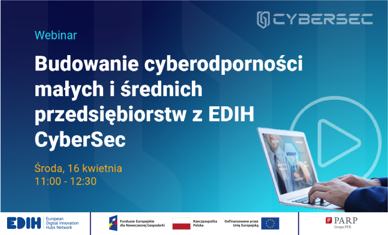 Zapraszamy na webinar „Budowanie cyberodporności małych i średnich przedsiębiorstw z EDIH CyberSec”