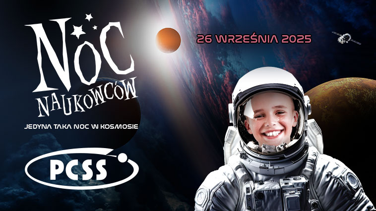 Grafika reklamuje „Noc Naukowców” i przedstawia uśmiechnięte dziecko w skafandrze astronauty, unoszące się w przestrzeni kosmicznej. W tle widać planety, słońce i satelitę, a na grafice widnieje data 26 września 2025 oraz logo PCSS. Hasło reklamowe mówi "Jedyna taka noc w kosmosie".