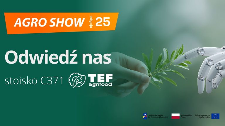 Query successful Grafika przedstawia dłoń ludzką i zrobotyzowaną, trzymające wspólnie gałązkę. Nad nimi znajduje się napis AGRO SHOW 25 edycja. Poniżej umieszczono informację: Odwiedź nas stoisko C371 oraz logo TEF agrifood i logotypy unijne.