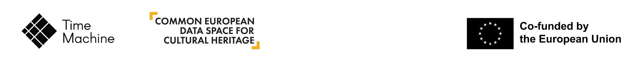 To jest poziomy pasek z logo i informacjami o współpracy/finansowaniu. Time Machine: Po lewej stronie znajduje się czarne, geometryczne logo z napisem "Time Machine". Common European Data Space for Cultural Heritage: Obok niego widnieje napis "COMMON EUROPEAN DATA SPACE FOR CULTURAL HERITAGE" z małym, pomarańczowym kątownikiem na dole. Co-funded by the European Union: Po prawej stronie umieszczono symbol Unii Europejskiej (krąg gwiazd) oraz tekst "Co-funded by the European Union" (Współfinansowane przez Unię Europejską). Pasek ten informuje, że przedstawiony wcześniej projekt (prawdopodobnie "3DBigDataSpace" i "Data Synergy Call") jest związany z inicjatywą Time Machine oraz Wspólną Europejską Przestrzenią Danych dla Dziedzictwa Kulturowego i jest współfinansowany przez Unię Europejską.