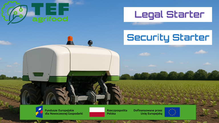 Grafika reklamowa przedstawia autonomiczny robot rolniczy na polu młodych upraw, symbolizując technologię agrifood. W lewym górnym rogu znajduje się zielone logo "TEF agrifood", a po prawej stronie napisy "Legal Starter" i "Security Starter". U dołu widoczny jest pasek z informacjami o finansowaniu z Funduszy Europejskich dla Nowoczesnej Gospodarki, z flagami Polski i Unii Europejskiej.