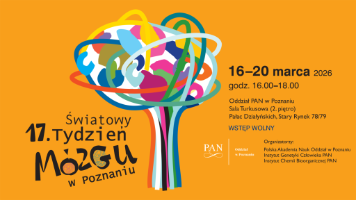 Plakat na pomarańczowym tle informuje o 17. Światowym Tygodniu Mózgu w Poznaniu, który odbędzie się w dniach 16–20 marca 2026 roku. Głównym elementem graficznym jest kolorowa, abstrakcyjna ilustracja przypominająca drzewo lub mózg, utworzona z powyginanych linii i plam. Tekst zawiera szczegóły dotyczące miejsca (Pałac Działyńskich), godzin wydarzenia oraz informację o wstępie wolnym i organizatorach z Polskiej Akademii Nauk.