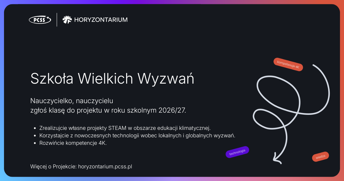 Horyzontarium PCSS zaprasza do udziału w projekcie „Szkoła Wielkich Wyzwań”