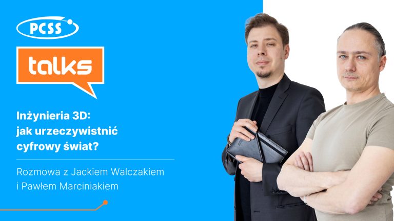 Grafika podzielona pionowo na dwie części. Po lewej stronie, na niebieskim tle, znajdują się logotypy: biały owal z napisem PCSS oraz pomarańczowy dymek dialogowy z napisem „talks”. Poniżej widnieje biały tytuł: „Inżynieria 3D: jak urzeczywistnić cyfrowy świat?” oraz informacja: „Rozmowa z Jackiem Walczakiem i Pawłem Marciniakiem”. Po prawej stronie, na jasnym tle, widnieją portrety dwóch mężczyzn patrzących w stronę odbiorcy: jeden w ciemnej marynarce, trzymający w rękach zamknięty notes z długopisem, drugi w jasnym t-shircie, z rękami skrzyżowanymi na piersi.