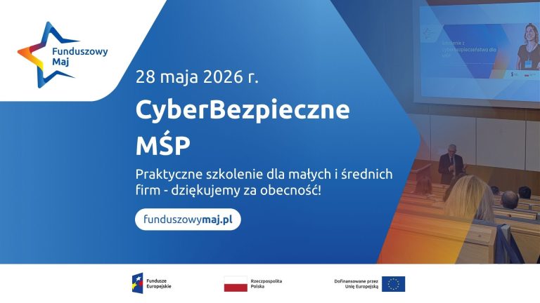 Grafika przedstawia niebiesko-pomarańczowy plakat podsumowujący wydarzenie „CyberBezpieczne MŚP”, które odbyło się 28 maja 2026 roku w ramach akcji „Funduszowy Maj”. Tekst na plakacie zawiera podziękowanie za obecność na praktycznym szkoleniu dla małych i średnich firm oraz odsyła do strony funduszowymaj.pl. W tle po prawej stronie widać zdjęcie prelegenta przemawiającego w sali wykładowej, a na dole umieszczono logotypy Funduszy Europejskich, Rzeczypospolitej Polskiej oraz Unii Europejskiej.