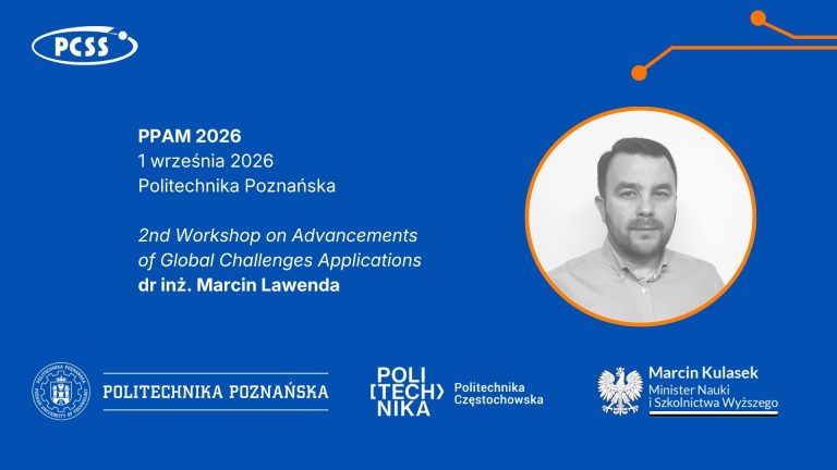 Niebieska grafika informująca o wystąpieniu dr. inż. Marcina Lawendy pt. „2nd Workshop on Advancements of Global Challenges Applications” w ramach konferencji PPAM 2026, która odbędzie się 1 września 2026 r. na Politechnice Poznańskiej. Po prawej stronie w pomarańczowym okręgu umieszczono czarno-biały portret prelegenta. W narożnikach i u dołu widoczne są logotypy organizatorów i patronów: PCSS, Politechniki Poznańskiej, Politechniki Częstochowskiej oraz Ministra Nauki i Szkolnictwa Wyższego Marcina Kulaska.