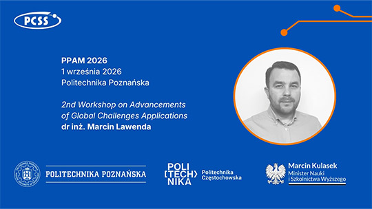 Niebieska grafika informująca o wystąpieniu dr. inż. Marcina Lawendy pt. „2nd Workshop on Advancements of Global Challenges Applications” w ramach konferencji PPAM 2026, która odbędzie się 1 września 2026 r. na Politechnice Poznańskiej. Po prawej stronie w pomarańczowym okręgu umieszczono czarno-biały portret prelegenta. W narożnikach i u dołu widoczne są logotypy organizatorów i patronów: PCSS, Politechniki Poznańskiej, Politechniki Częstochowskiej oraz Ministra Nauki i Szkolnictwa Wyższego Marcina Kulaska.