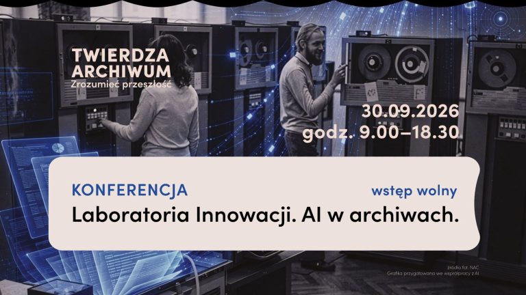 Grafika zapowiada konferencję „Laboratoria innowacji. AI w archiwach” w dniu 30.09.2026 r. Tytuł: „Twierdza Archiwum”. Wstęp wolny. Źródło fot. NAC.