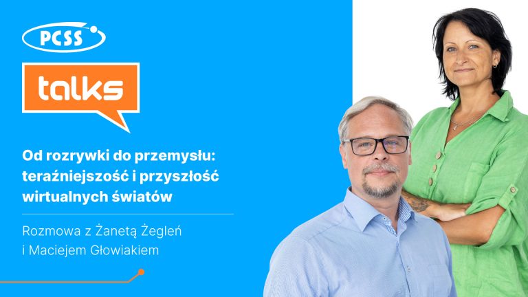 Grafika promocyjna z serii podcastów “PCSS Talks” o tytule „Od rozrywki do przemysłu: teraźniejszość i przyszłość wirtualnych światów”. Po prawej stronie widnieją sylwetki rozmówców/gości podcastu: Żanety Żegleń (w zielonej koszuli) oraz Macieja Głowiaka (jasnoniebieska koszula i okulary). Całość utrzymano w niebiesko-białej kolorystyce z pomarańczowymi akcentami graficznymi.